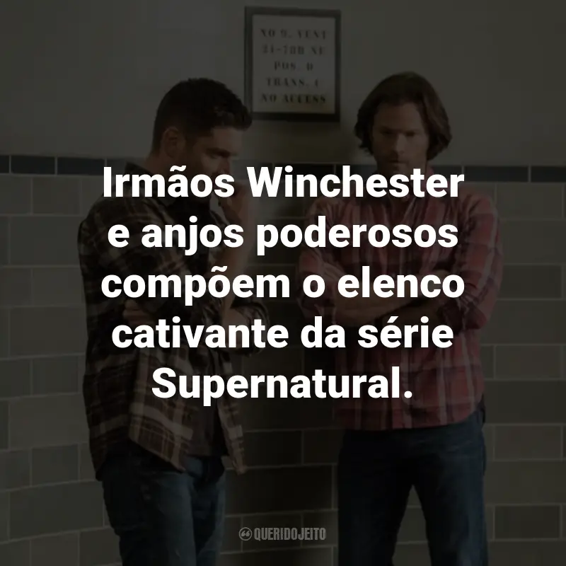 Frases da Série Supernatural: Irmãos Winchester e anjos poderosos compõem o elenco cativante da série Supernatural.