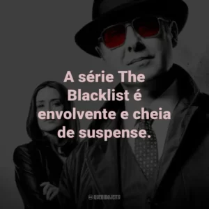 A série The Blacklist é envolvente e cheia de suspense.