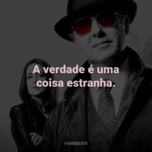 A verdade é uma coisa estranha. – Red Reddington