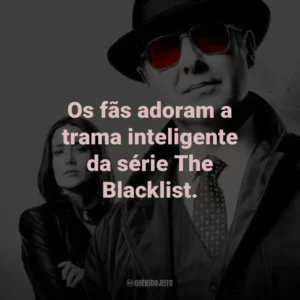 Os fãs adoram a trama inteligente da série The Blacklist.