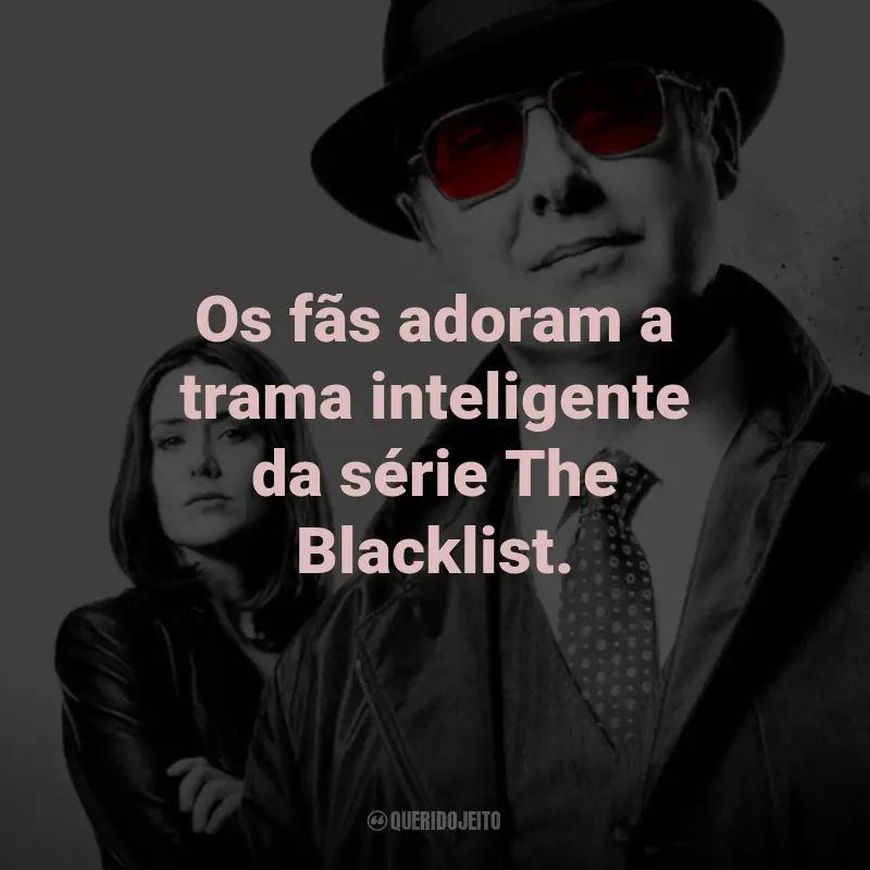 Frases da Série The Blacklist: Os fãs adoram a trama inteligente da série The Blacklist.
