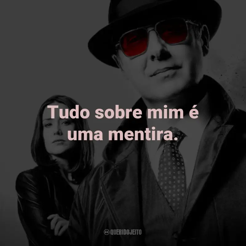 Frases da Série The Blacklist: Tudo sobre mim é uma mentira. - Red Reddington