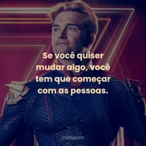Se você quiser mudar algo, você tem que começar com as pessoas. – Mother’s Milk.