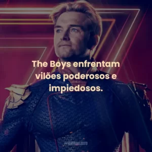 The Boys enfrentam vilões poderosos e impiedosos.