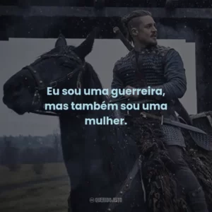Eu sou uma guerreira, mas também sou uma mulher. – Hild.