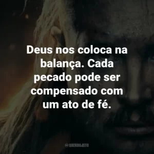 Deus nos coloca na balança. Cada pecado pode ser compensado com um ato de fé.