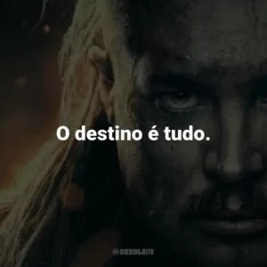O destino é tudo.