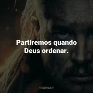 Partiremos quando Deus ordenar.
