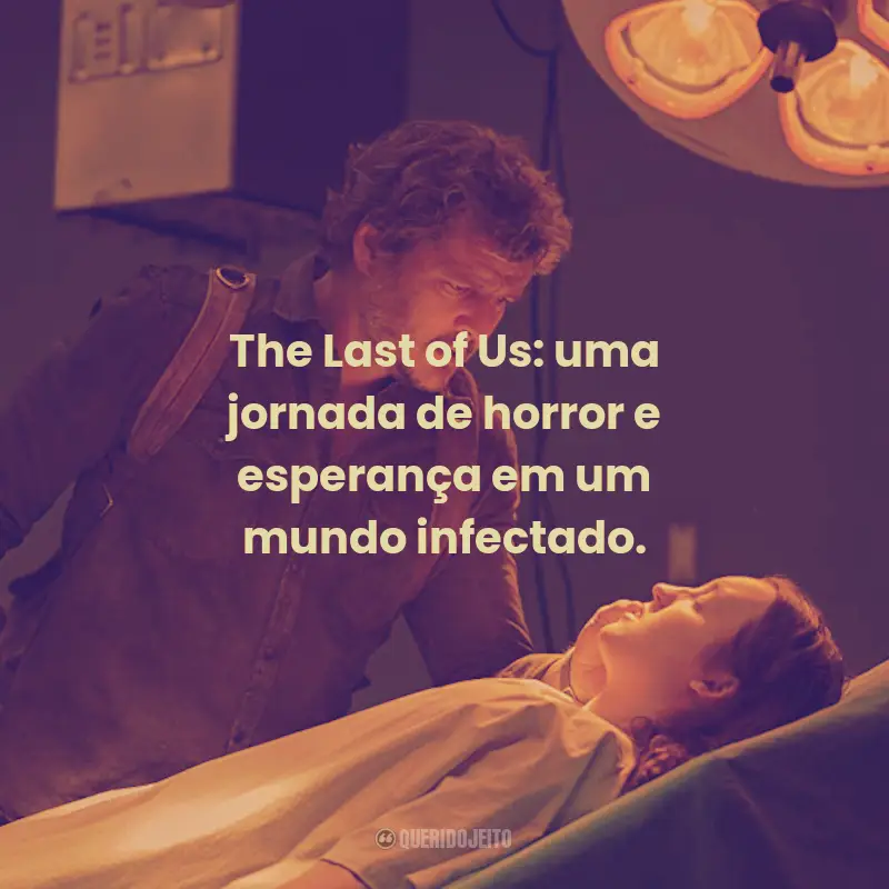 Frases da Série The Last of Us: The Last of Us: uma jornada de horror e esperança em um mundo infectado.