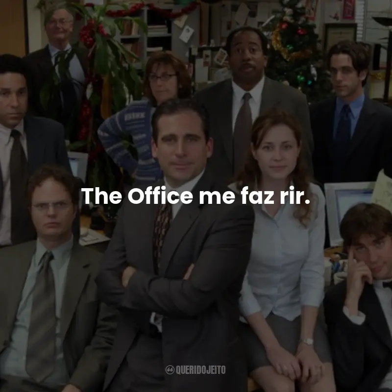 Frases da Série The Office: The Office me faz rir.