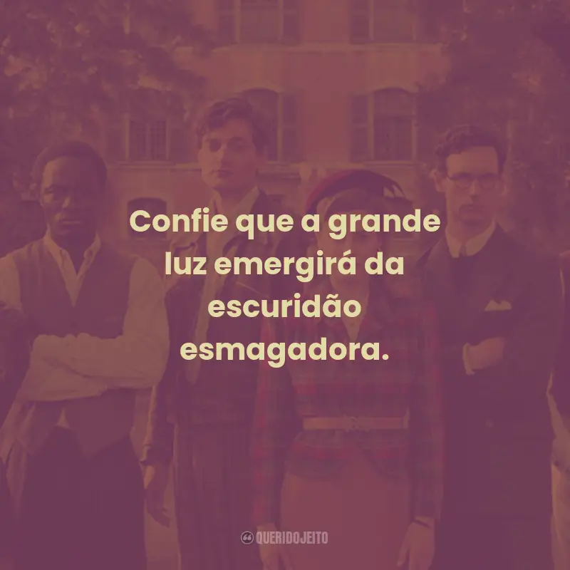 Frases da Série Transatlântico: Confie que a grande luz emergirá da escuridão esmagadora.