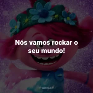 Nós vamos rockar o seu mundo! – Queen Barb.