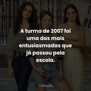 A turma de 2007 foi uma das mais entusiasmadas que já passou pela escola.