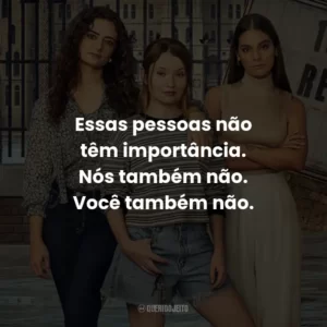 Essas pessoas não têm importância. Nós também não. Você também não.