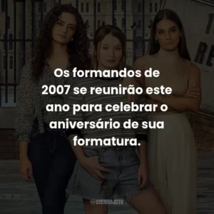 Os formandos de 2007 se reunirão este ano para celebrar o aniversário de sua formatura.