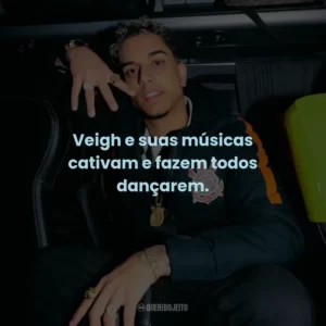 Veigh e suas músicas cativam e fazem todos dançarem.