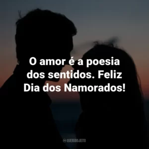 O amor é a poesia dos sentidos. Feliz Dia dos Namorados!