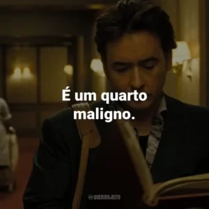 É um quarto maligno. – Gerald Olin.