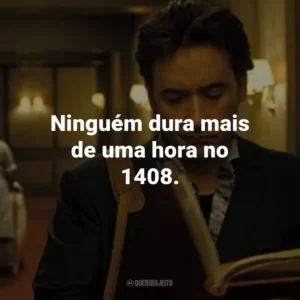 Ninguém dura mais de uma hora no 1408. – Gerald Olin.