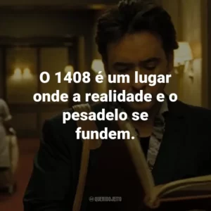 O 1408 é um lugar onde a realidade e o pesadelo se fundem. – Gerald Olin.