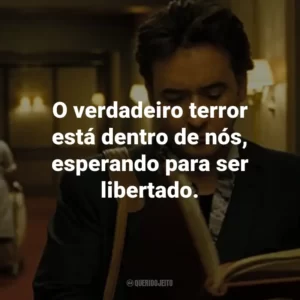 O verdadeiro terror está dentro de nós, esperando para ser libertado. – Mike Enslin.