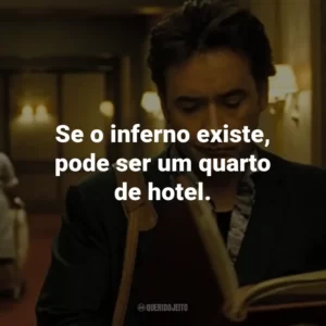 Se o inferno existe, pode ser um quarto de hotel. – Mike Enslin.