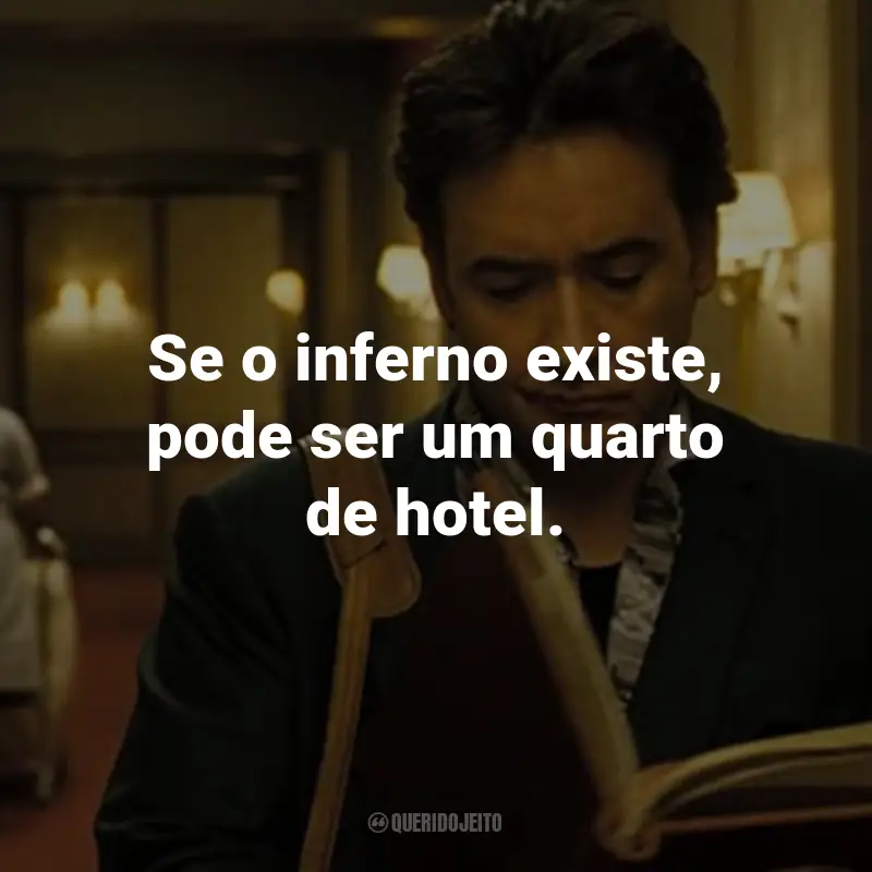 Frases do Filme 1408: Se o inferno existe, pode ser um quarto de hotel. - Mike Enslin.