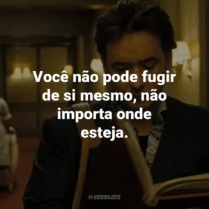 Você não pode fugir de si mesmo, não importa onde esteja. – Mike Enslin.