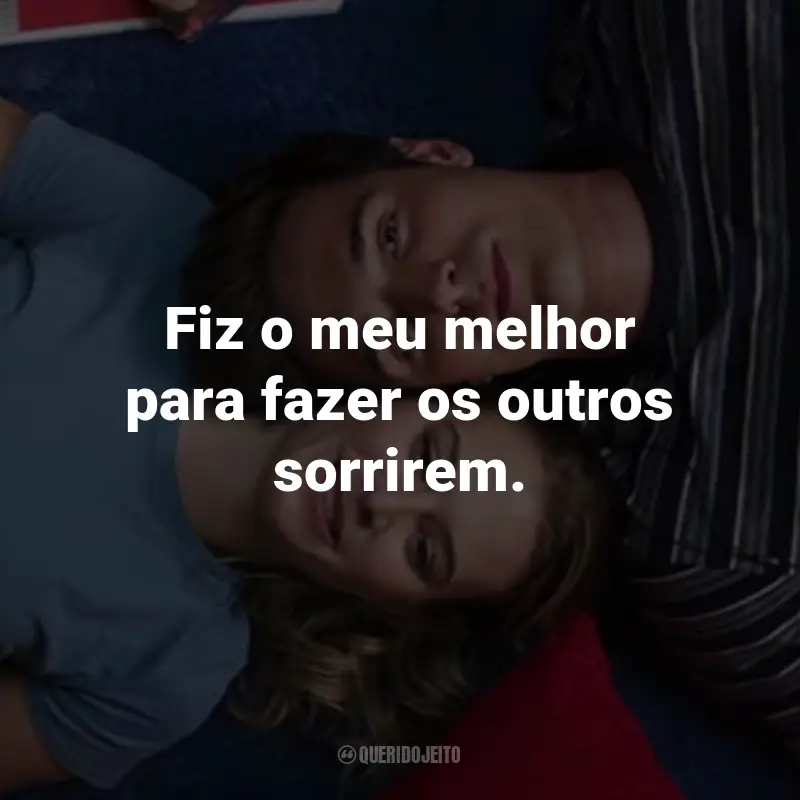 Frases do Filme 2 Corações: Fiz o meu melhor para fazer os outros sorrirem.