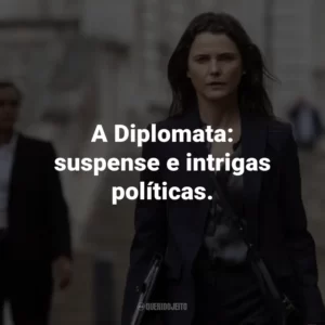 A Diplomata: suspense e intrigas políticas.