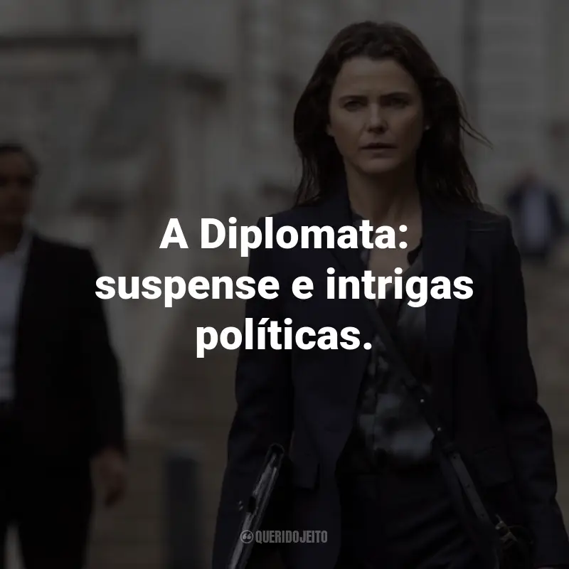 Frases da Série A Diplomata: A Diplomata: suspense e intrigas políticas.