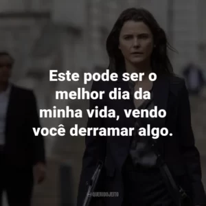 Este pode ser o melhor dia da minha vida, vendo você derramar algo.