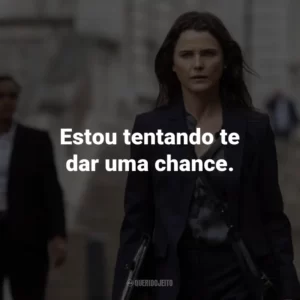 Estou tentando te dar uma chance.