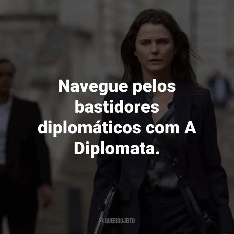 Frases da Série A Diplomata: Navegue pelos bastidores diplomáticos com A Diplomata.
