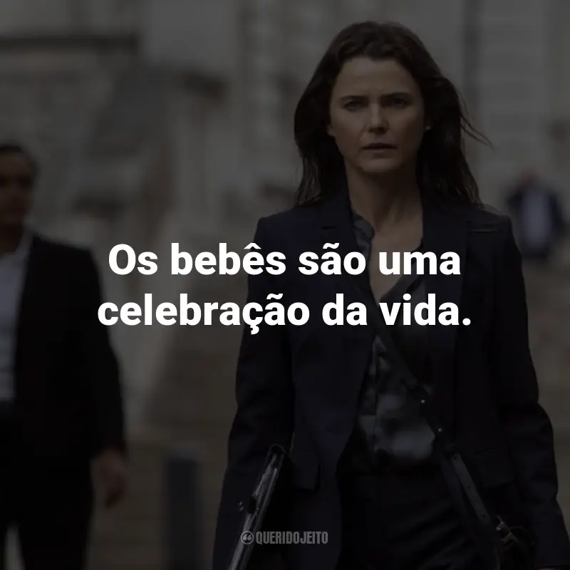 Frases da Série A Diplomata: Os bebês são uma celebração da vida.