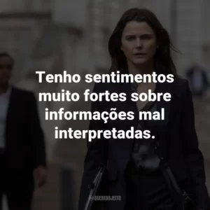 Tenho sentimentos muito fortes sobre informações mal interpretadas.
