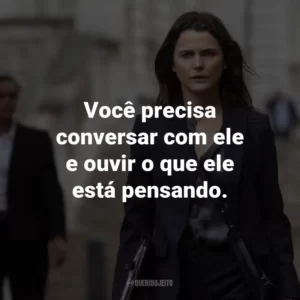 Você precisa conversar com ele e ouvir o que ele está pensando.