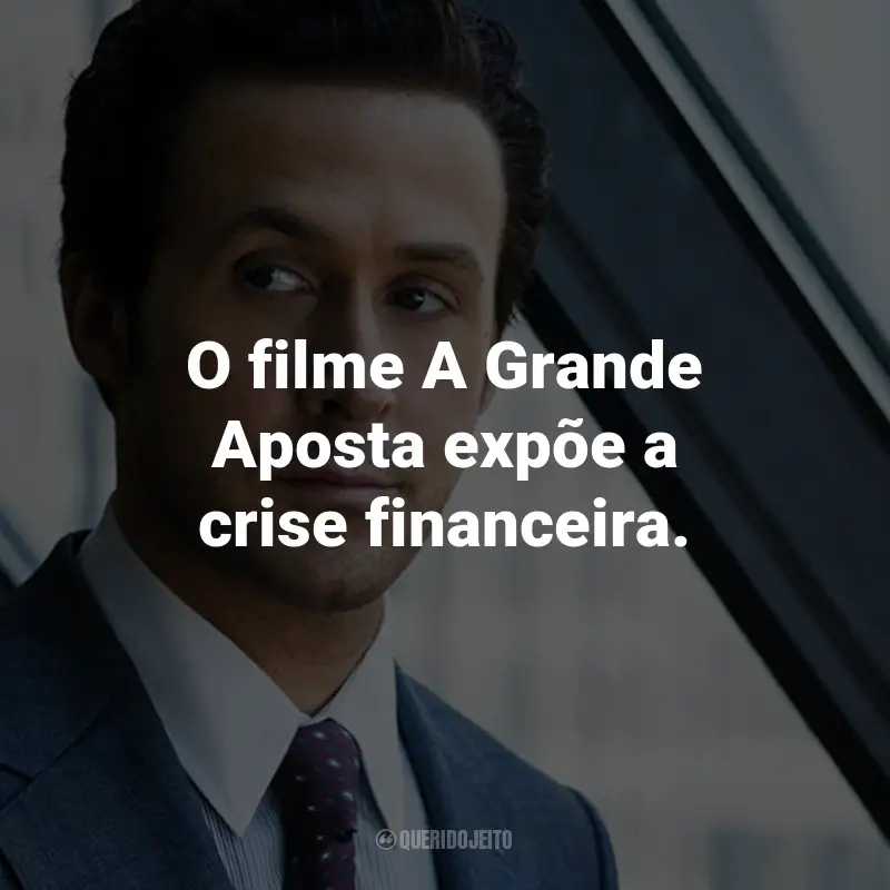 Frases do Filme A Grande Aposta: O filme A Grande Aposta expõe a crise financeira.