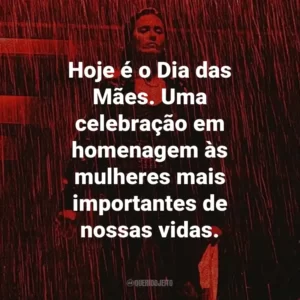 Hoje é o Dia das Mães. Uma celebração em homenagem às mulheres mais importantes de nossas vidas.