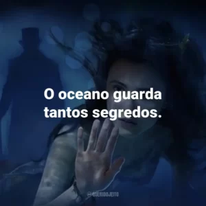 O oceano guarda tantos segredos. – Locke.