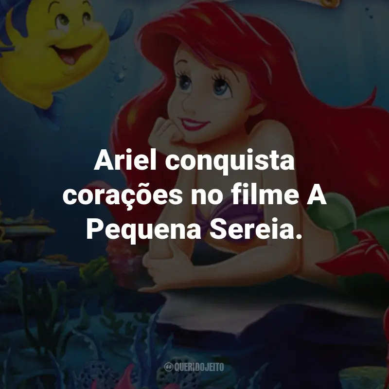 Frases do Filme A Pequena Sereia: Ariel conquista corações no filme A Pequena Sereia.
