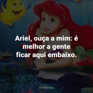 Ariel, ouça a mim: é melhor a gente ficar aqui embaixo. – Sebastião.
