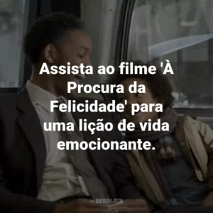 Assista ao filme ‘À Procura da Felicidade’ para uma lição de vida emocionante.