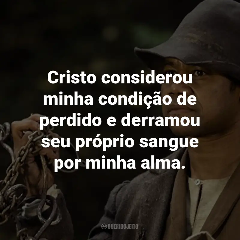 Frases do Filme À Procura da Liberdade: Cristo considerou minha condição de perdido e derramou seu próprio sangue por minha alma.