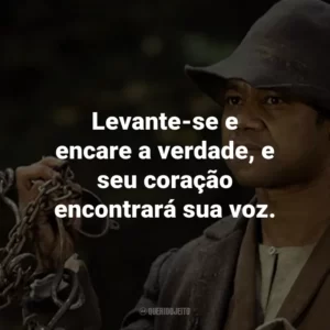Levante-se e encare a verdade, e seu coração encontrará sua voz.