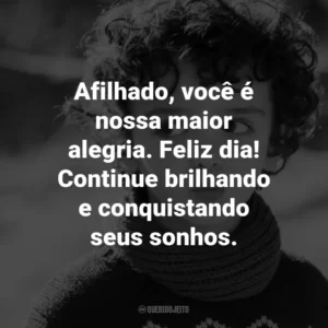 Afilhado, você é nossa maior alegria. Feliz dia! Continue brilhando e conquistando seus sonhos.