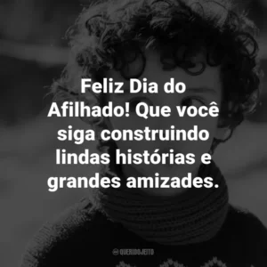 Feliz Dia do Afilhado! Que você siga construindo lindas histórias e grandes amizades.