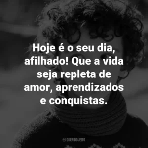 Hoje é o seu dia, afilhado! Que a vida seja repleta de amor, aprendizados e conquistas.