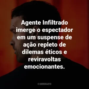 Agente Infiltrado imerge o espectador em um suspense de ação repleto de dilemas éticos e reviravoltas emocionantes.