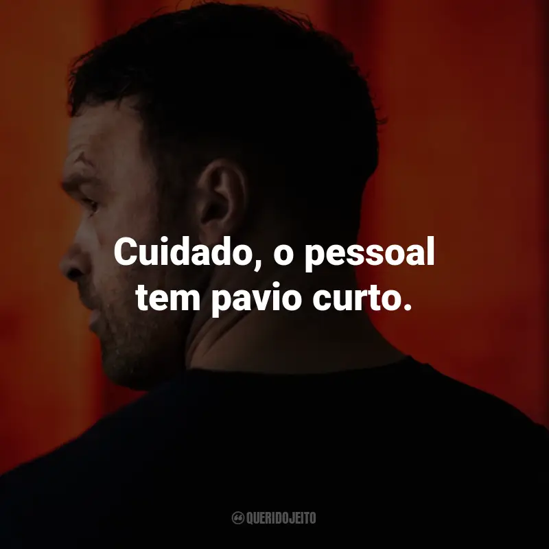 Frases do Filme Agente Infiltrado: Cuidado, o pessoal tem pavio curto.